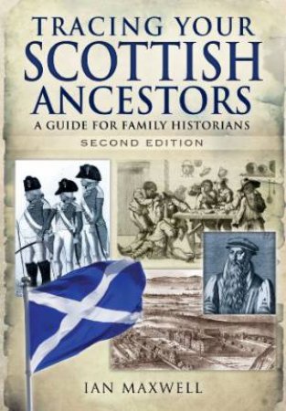 Tracing Your Scottish Ancestors: A Guide for Family Historians by MAXWELL IAN