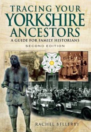 Tracing Your Yorkshire Ancestors: A Guide for Family Historians by BELLERBY RACHEL