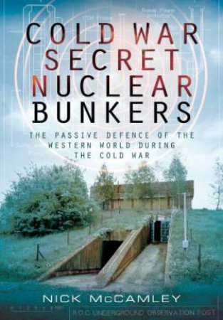 Cold War Secret Nuclear Bunkers by MCCAMLEY NICK