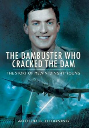 Dambuster Who Cracked the Dam by THORNING ARTHUR G.