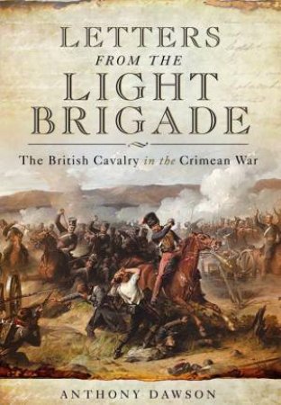 Letters from the Light Brigade by DAWSON ANTHONY