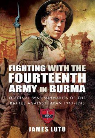 Fighting with the Fourteenth Army in Burma by LUTO JAMES