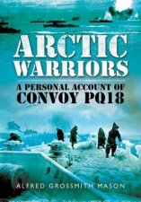 Arctic Warriors A Personal Account of Convoy PQ18