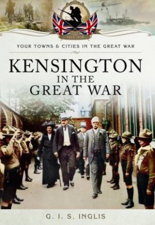 Kensington in The Great War by INGLIS G I S