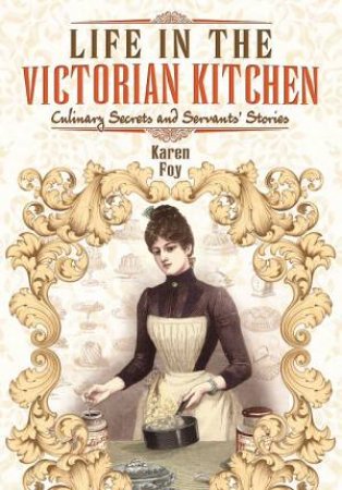 Life in the Victorian Kitchen by FOY KAREN