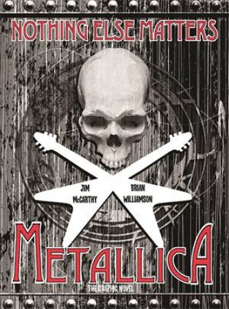 Nothing Else Matters: Metallica by Jim McCarthy