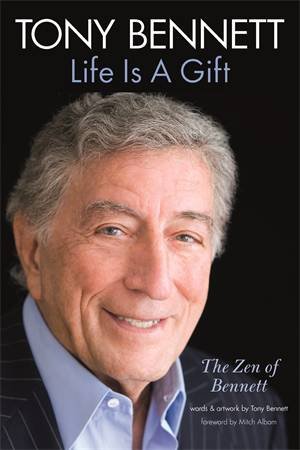 Tony Bennett: Life Is A Gift by Tony Bennett