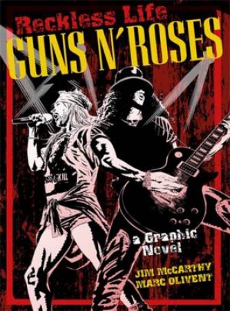 Reckless Life: Guns N' Roses: A Graphic Novel by Jim McCarthy & Marc Olivent