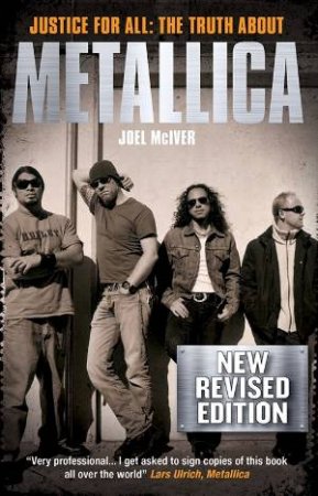 Justice for All: The Truth About Metallica by Joel McIver