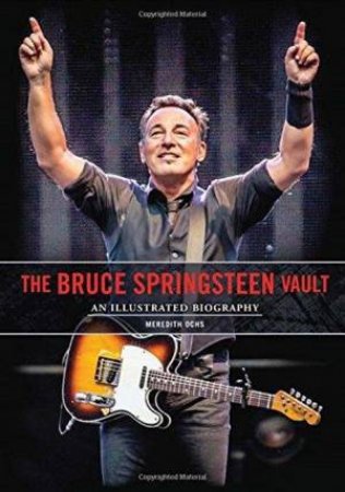 The Bruce Springsteen Vault: An Illustrated Biography by Meredith Ochs