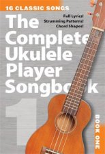 The Complete Ukulele Player Songbook 1