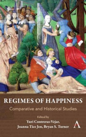 Regimes of Happiness by Yuri Contreras-Vejar & Joanna Tice Jen & Bryan S Turner