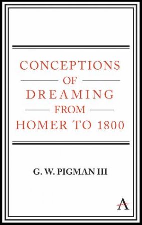 Conceptions of Dreaming from Homer to 1800 by G. W. Pigman III