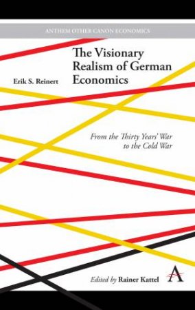 The Visionary Realism of German Economics by Erik S. Reinert & Rainer Kattel