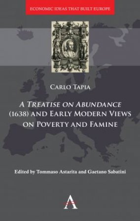 Treatise On Abundance (1638) And Early Modern Views Of Poverty And Famine by Carlo Tapia & Tommaso Astarita & Gaetano Sabatini