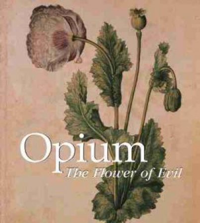 Opium: The Flower of Evil by Donald Wigal