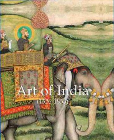 Art of India: 1526- 1858 by Esther Selsdon