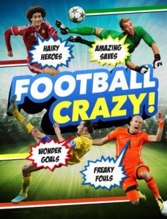 Football Crazy!: Crackers Kits, Hideous Hairdos And Freaky Fouls! by Various