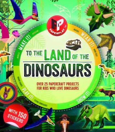 Paperplay: To The Land Of The Dinosaurs by Melanie Hibbert