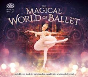 The Magical World of Ballet by Lisa Miles