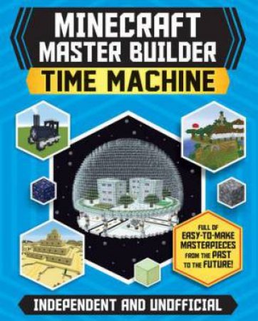 Minecraft Master Builder Time Machine by Juliet Stanley