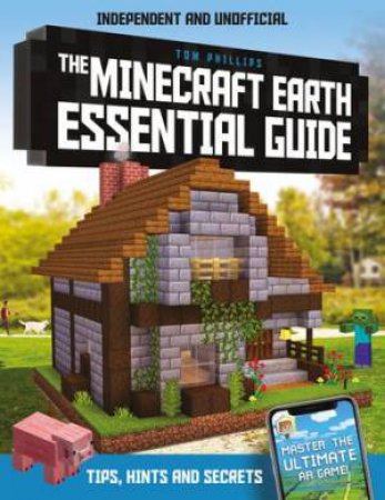 The Minecraft Earth Essential Guide by Tom Phillips