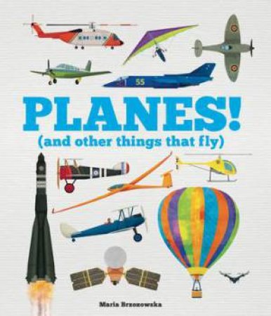 Planes! (And Other Things that Fly) by Bryony Davies & Maria Brzozowska