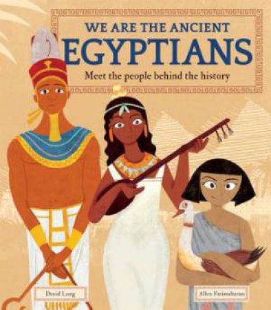 We Are The Ancient Egyptians by David Long & Allen Fatimaharan