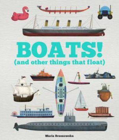 Boats! (And Other Things That Float) by Bryony Davies & Maria Brzozowska