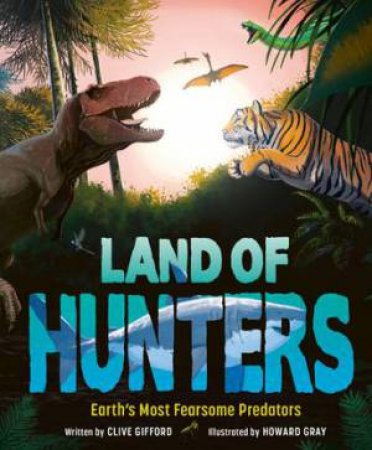 Land of Hunters by Clive Gifford & Howard Gray