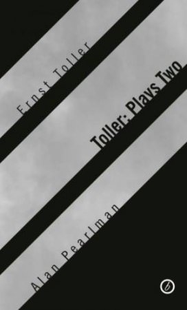 Toller: Plays Two by Ernst Toller & Alan Pearlman