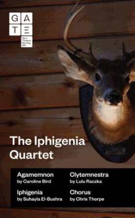 The Iphigenia Quartet by Caroline Bird & Suhayla El-Bushra & Lulu Raczka & Chris Thorpe