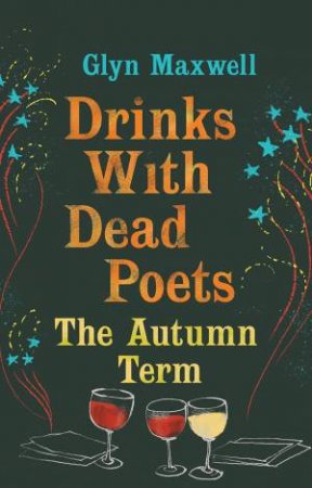 Drinks with Dead Poets by Glyn Maxwell