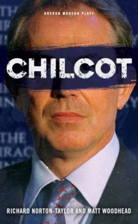 Chilcot by Matt Woodhead & Richard Norton-Taylor