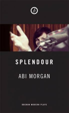 Splendour by Abi Morgan