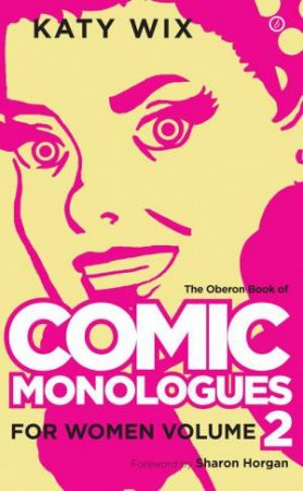 Comic Monologues for Women, Volume 2 by Katy Wix