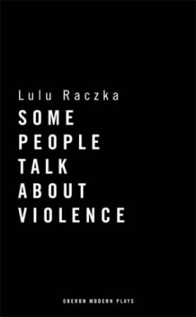 Some People Talk About Violence by Lulu Raczka