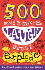 500 Ways to Make Me Laugh Until I Explode