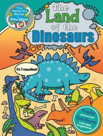 The Wonderful World of Simon Abbott: The Land of the Dinosaurs by Simon Abbott