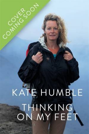 Thinking On My Feet by Kate Humble