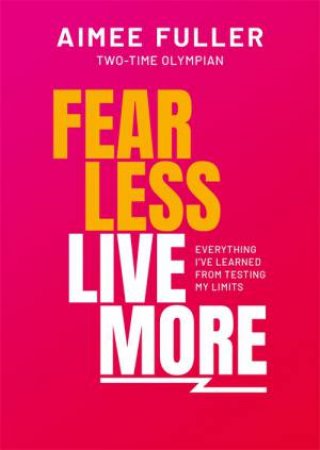 Fear Less Live More by Aimee Fuller