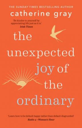 The Unexpected Joy of the Ordinary by Catherine Gray & Catherine Gray