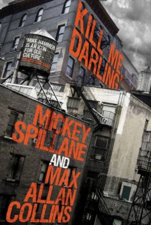 Mike Hammer: Kill Me, Darling by Mickey Spillane & Max Allan Collins