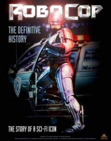 Robocop: The Definitive History by Calum Waddell