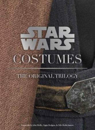 Star Wars - Costumes: The Original Trilogy by Brandon Alinger & J W Rinzler