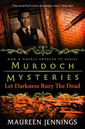 Murdoch Mysteries - Let Darkness Bury The Dead by Maureen Jennings