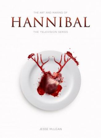 The Art and Making of Hannibal by Jesse McLean