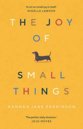 The Joy Of Small Things by Hannah Jane Parkinson