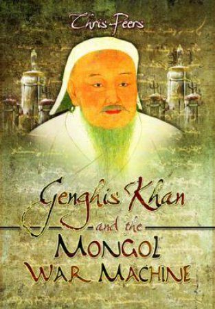 Genghis Khan and the Mongol War Machine by PEERS CHRIS