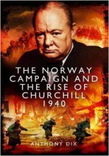 Norway Campaign And The Rise Of Churchill 1940